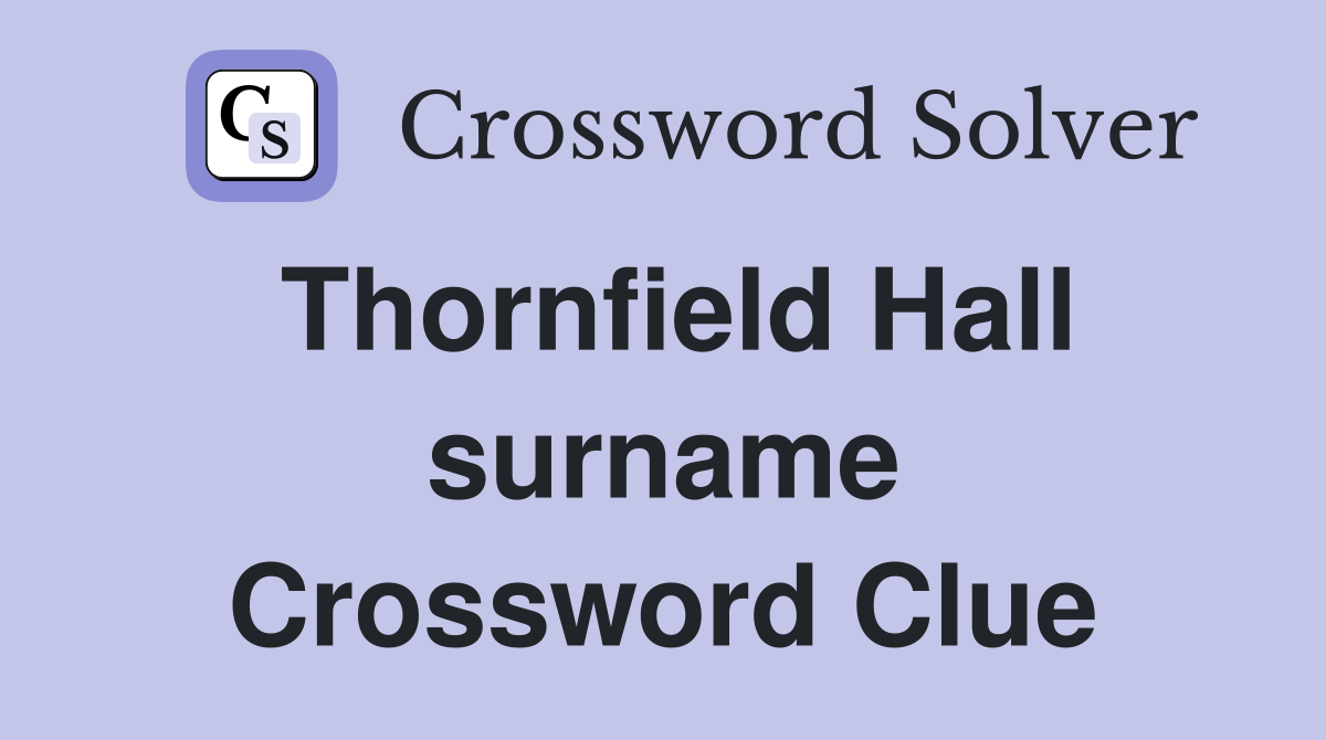 Thornfield Hall surname Crossword Clue