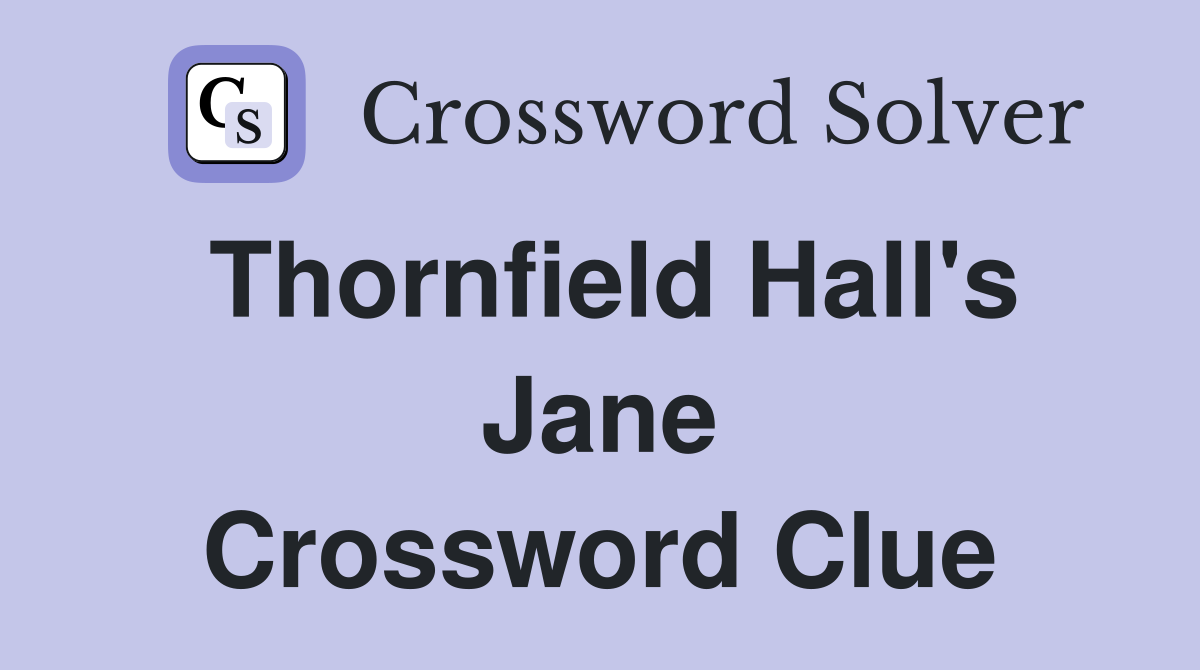 Thornfield Hall's Jane Crossword Clue