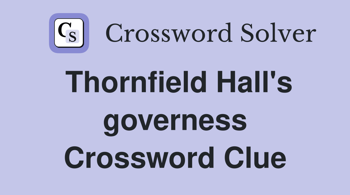 Thornfield Hall's governess Crossword Clue