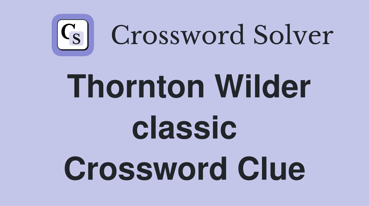 Thornton Wilder classic Crossword Clue