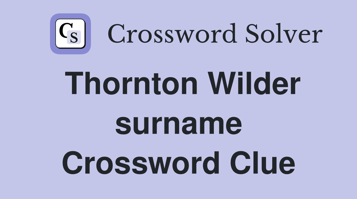 Thornton Wilder surname Crossword Clue