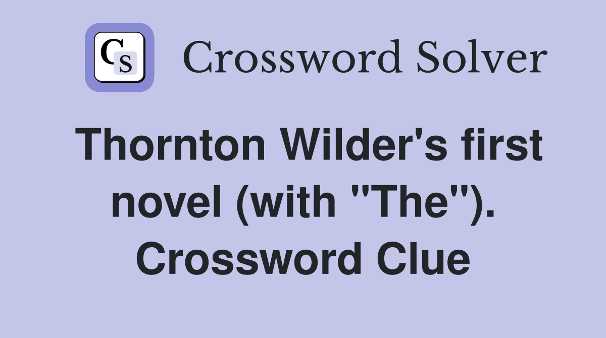 Thornton Wilder's first novel (with "The"). Crossword Clue