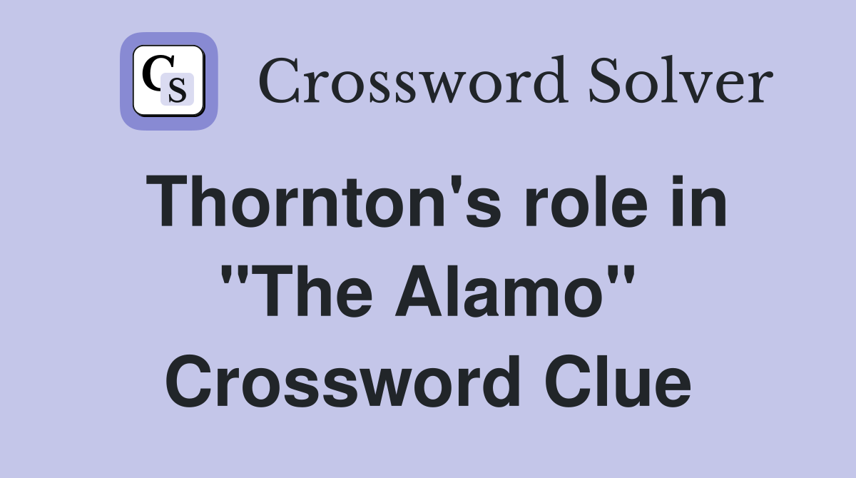Thornton's role in "The Alamo" Crossword Clue