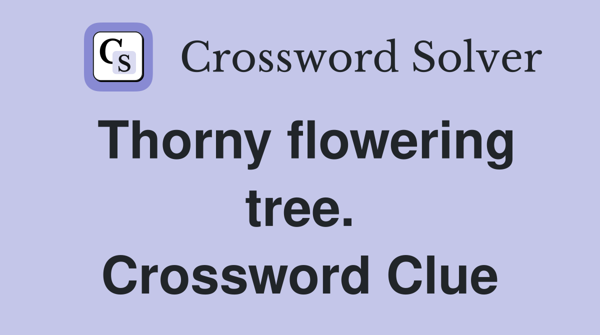 Thorny flowering tree. Crossword Clue
