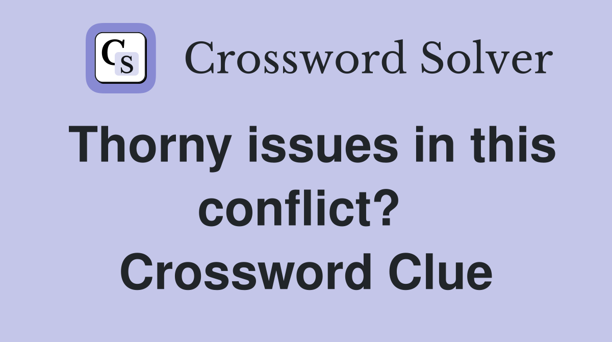 Thorny issues in this conflict?  Crossword Clue