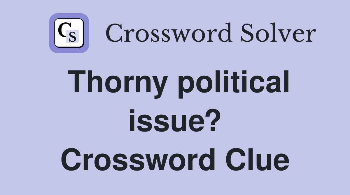 Thorny political issue? Crossword Clue