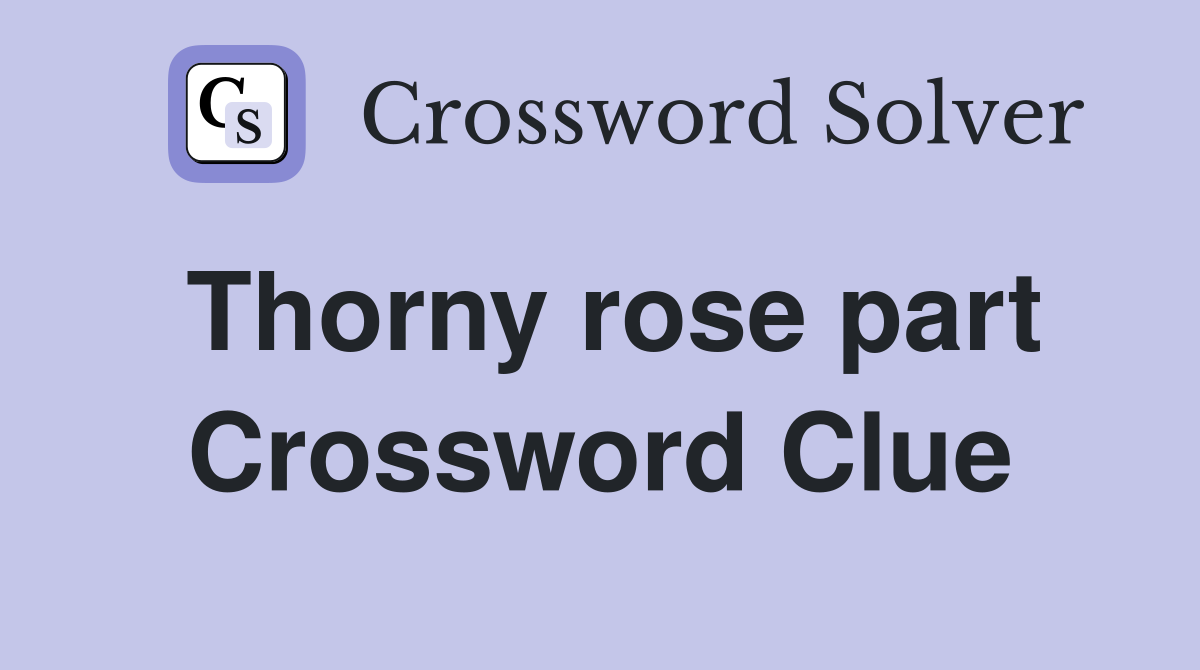 Thorny rose part Crossword Clue