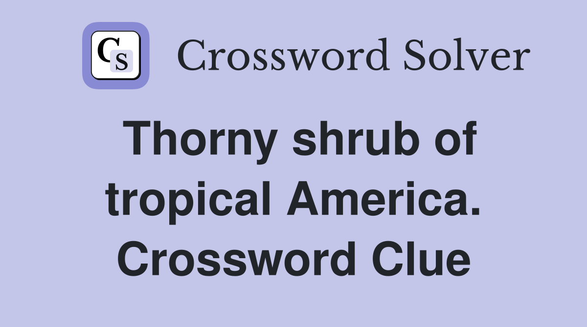 Thorny shrub of tropical America. Crossword Clue
