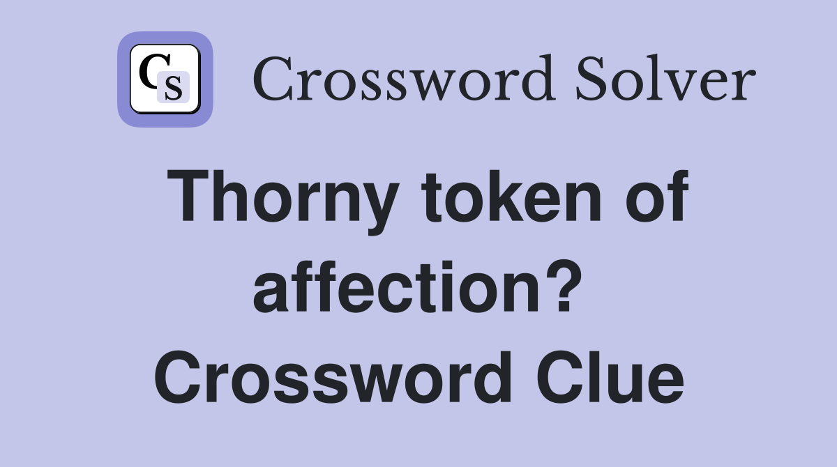 Thorny token of affection? Crossword Clue