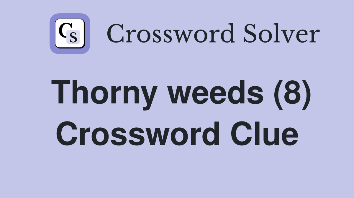 Thorny weeds (8) Crossword Clue