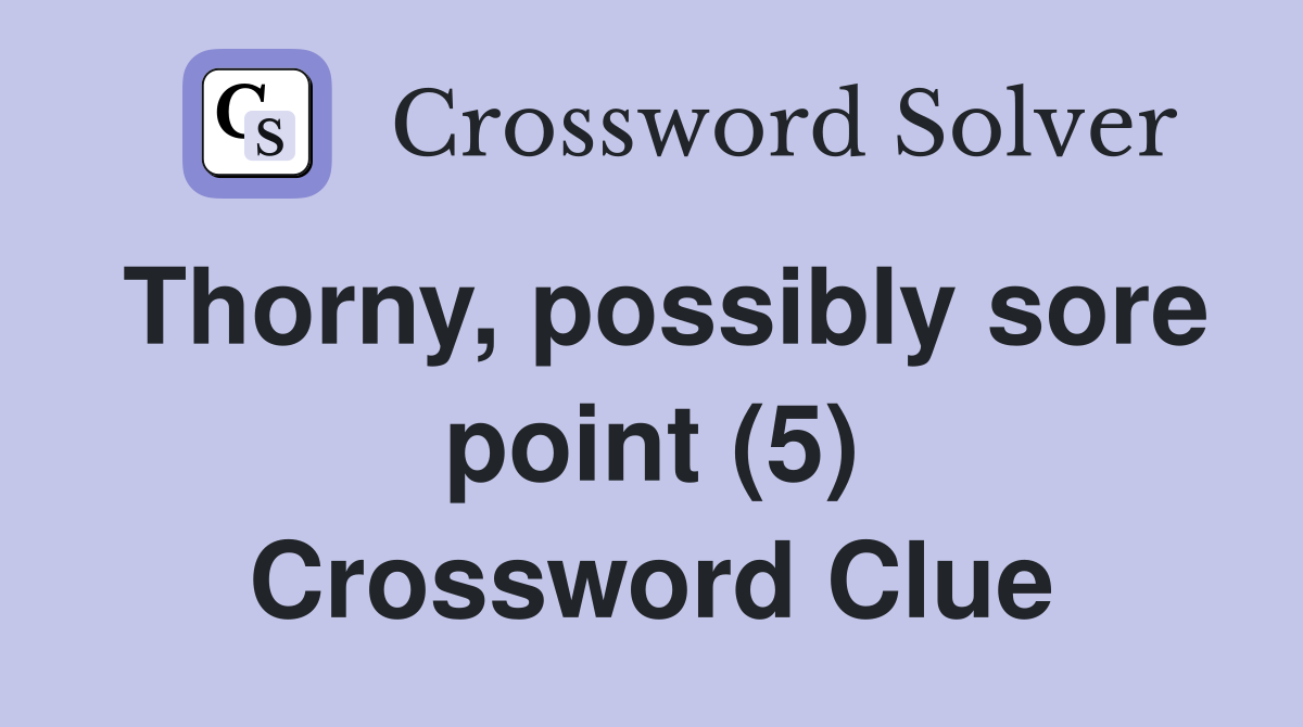 Thorny, possibly sore point (5) Crossword Clue