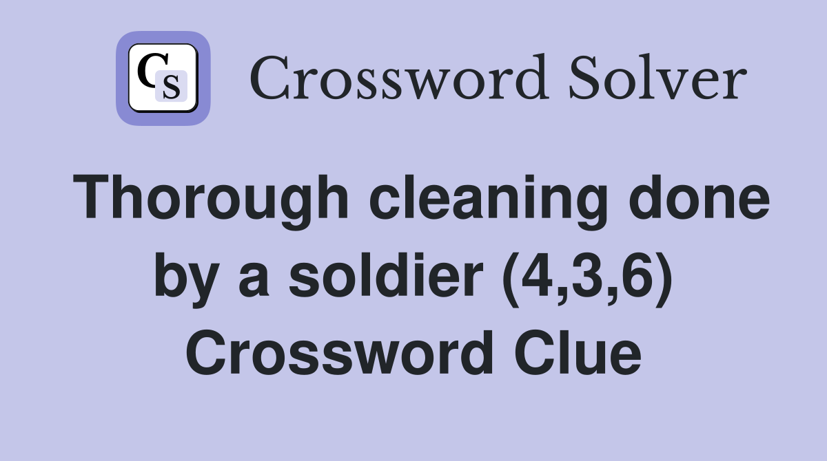 Thorough cleaning done by a soldier (4,3,6) Crossword Clue