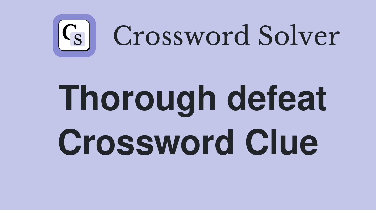 Thorough defeat Crossword Clue