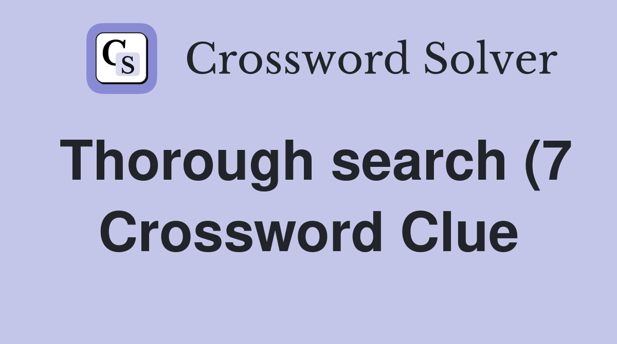 Thorough search (7) Crossword Clue Answers Crossword Solver Thorough search (7) Crossword Clue Answers Crossword Solver
