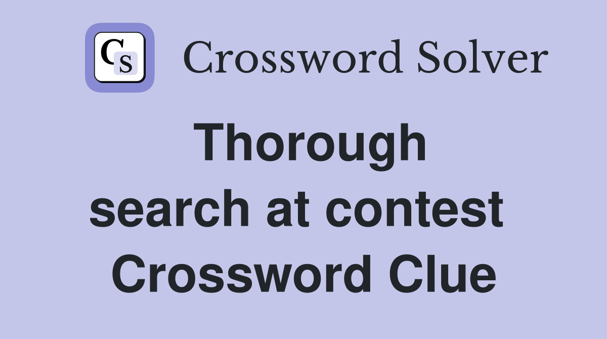 Thorough search at contest  Crossword Clue