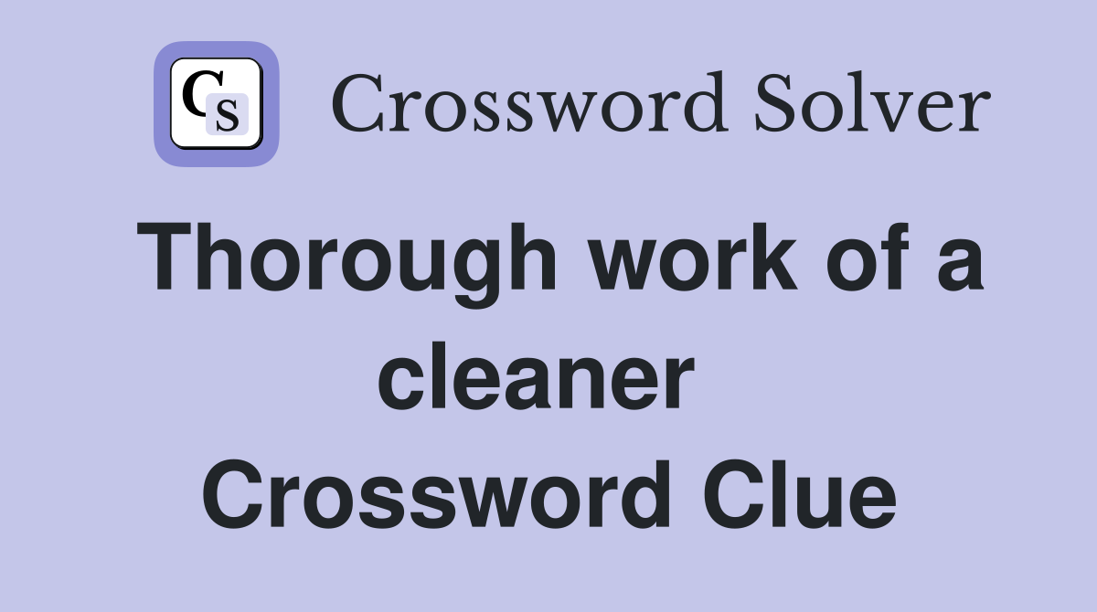Thorough work of a cleaner  Crossword Clue