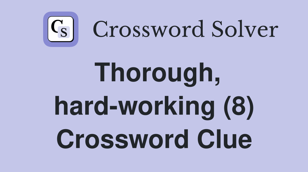 Thorough, hard-working (8) Crossword Clue