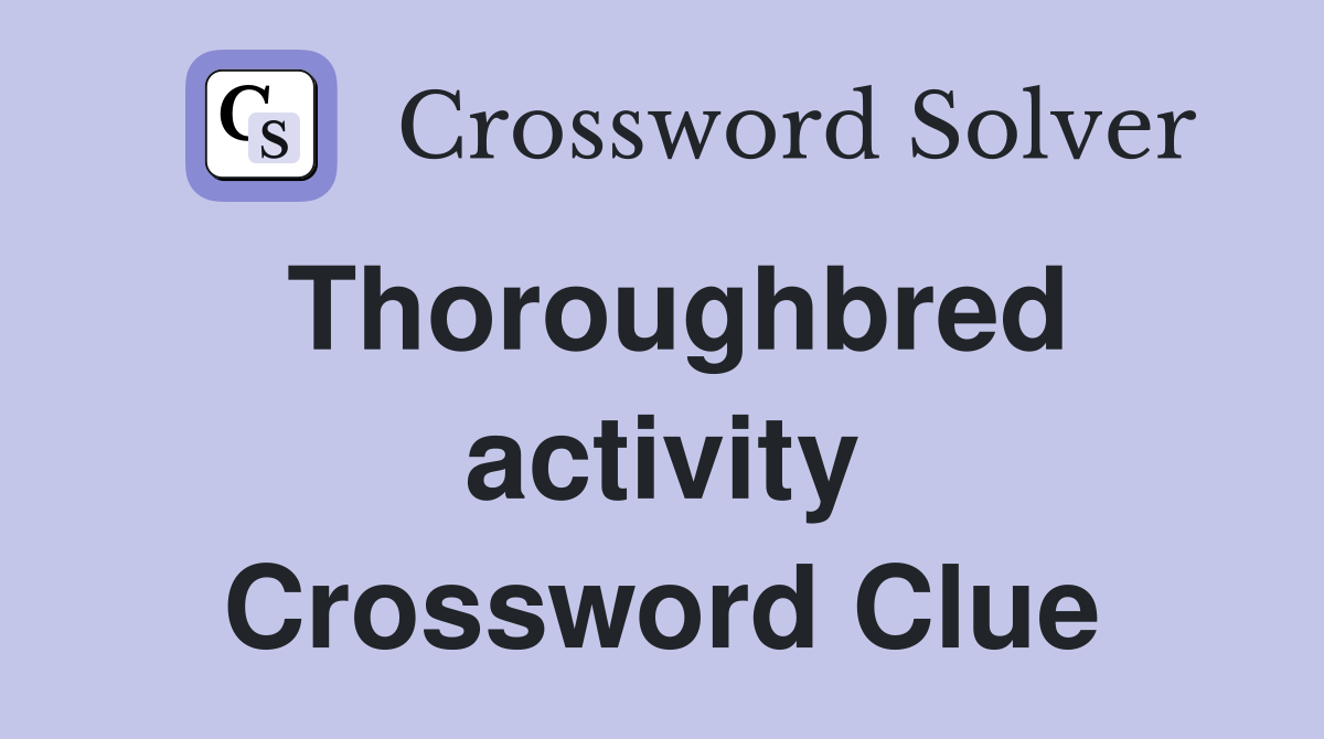 Thoroughbred activity Crossword Clue