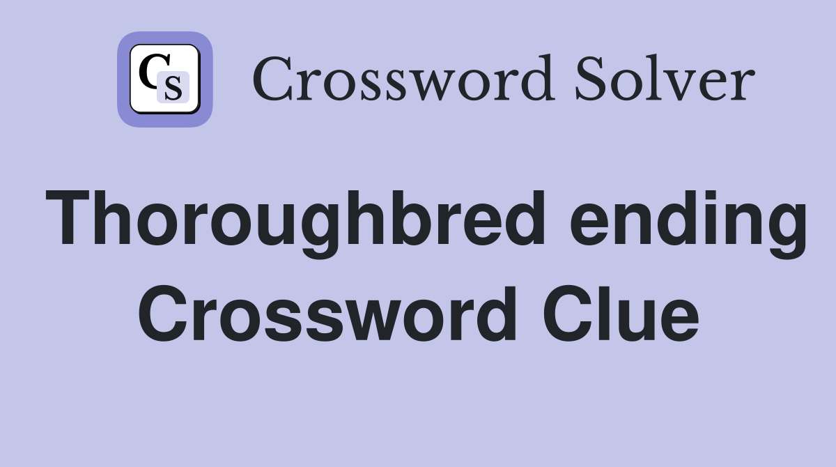 Thoroughbred ending Crossword Clue