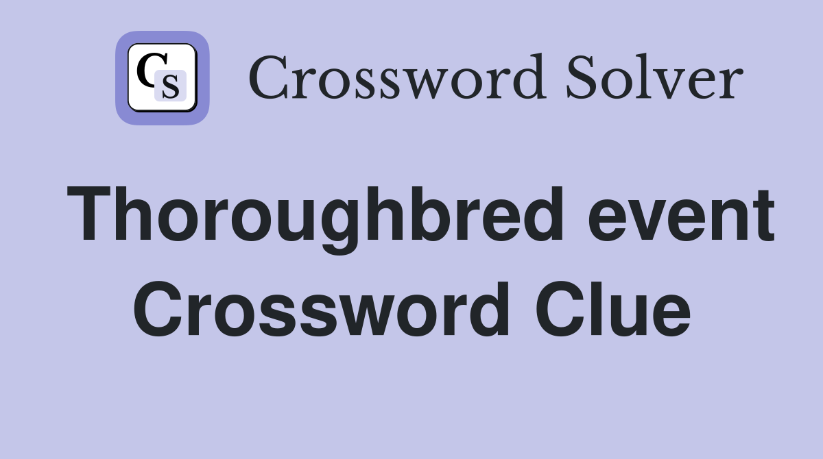 Thoroughbred event Crossword Clue