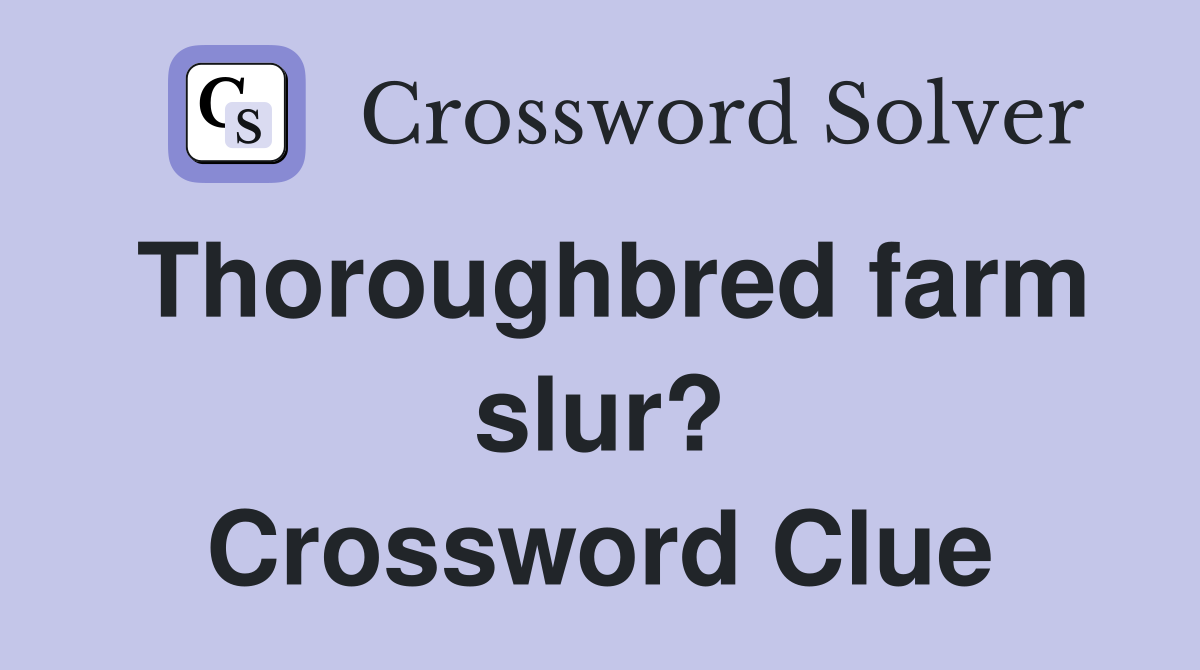 Thoroughbred farm slur? Crossword Clue