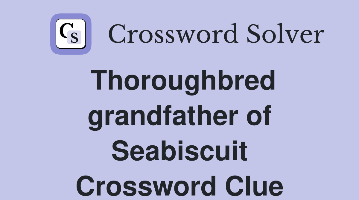 Thoroughbred grandfather of Seabiscuit Crossword Clue