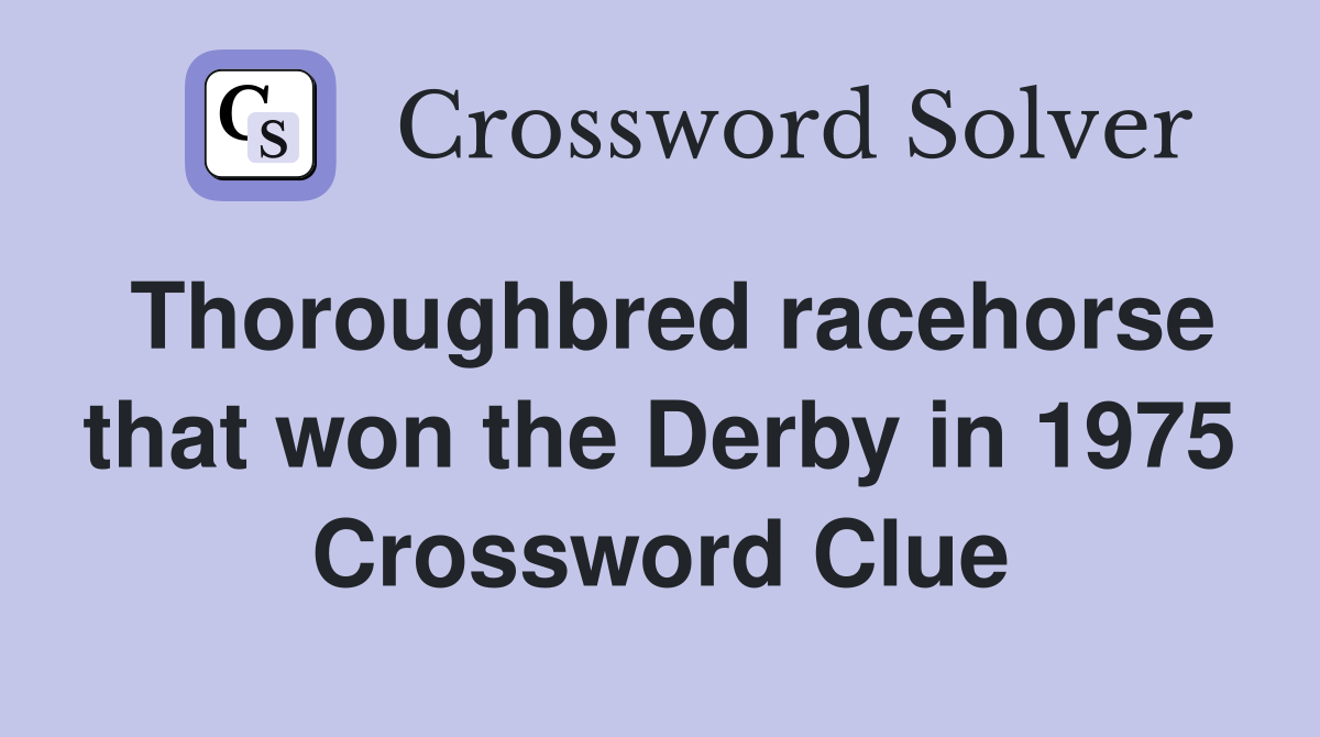 Thoroughbred racehorse that won the Derby in 1975 Crossword Clue