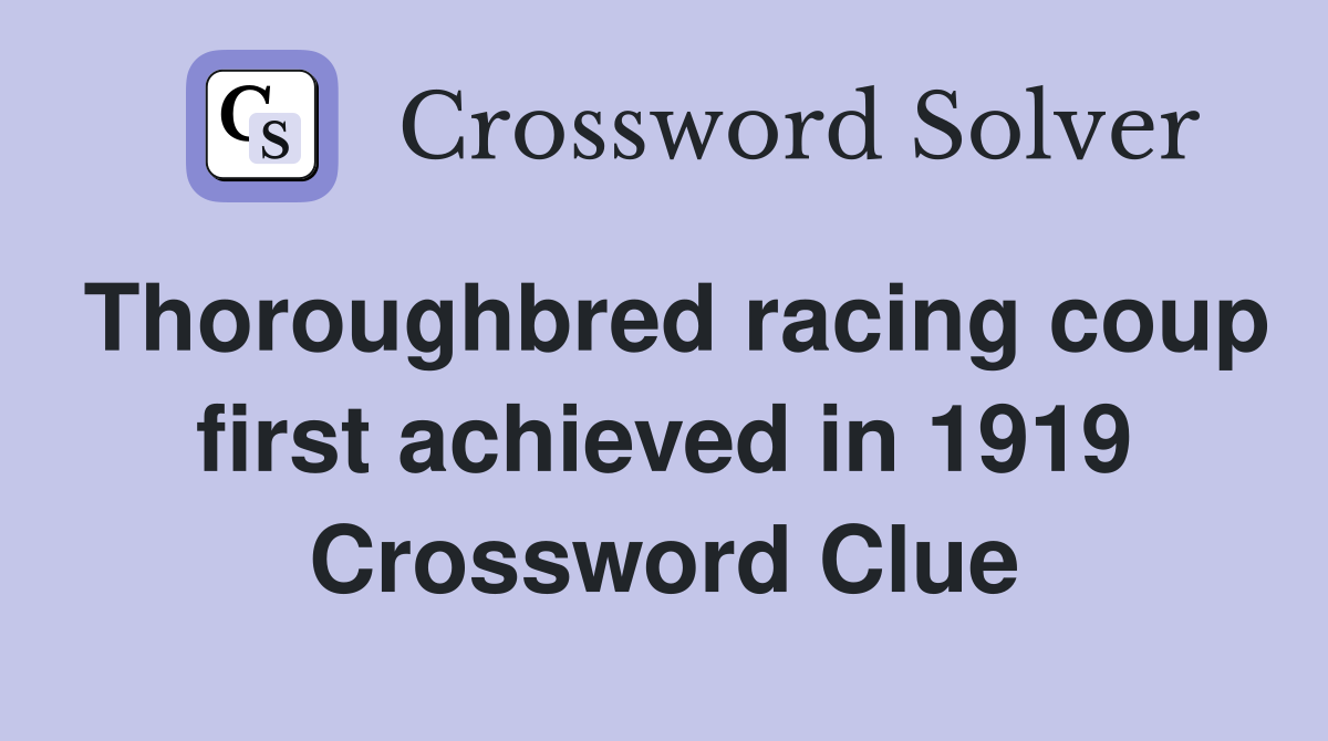 Thoroughbred racing coup first achieved in 1919 Crossword Clue