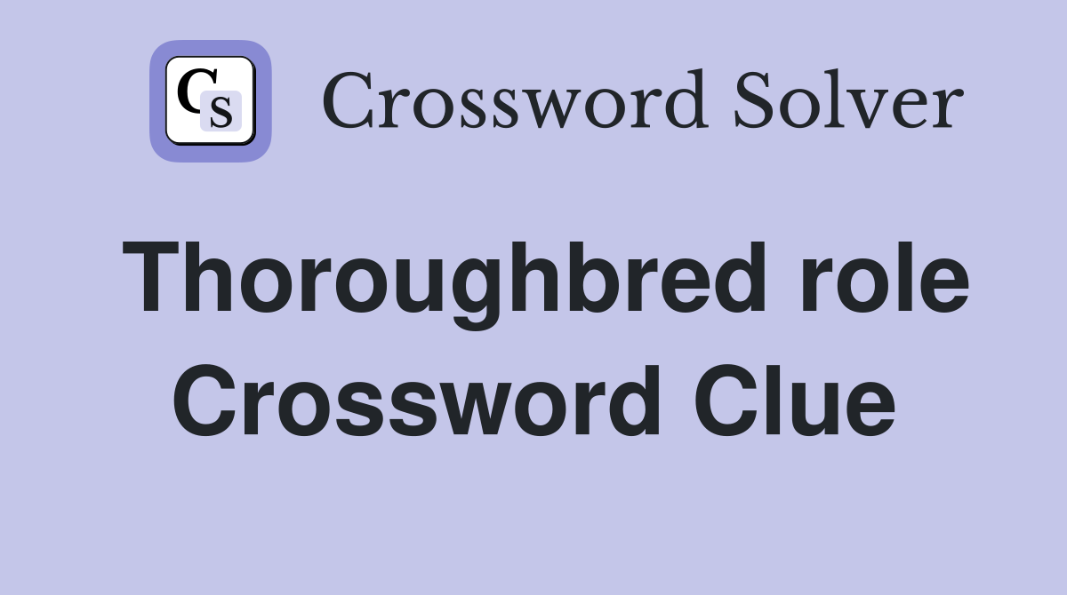 Thoroughbred role Crossword Clue