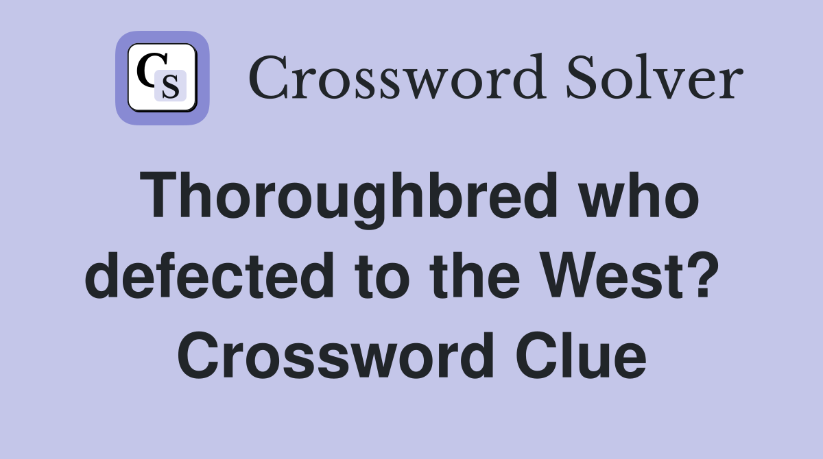Thoroughbred who defected to the West?  Crossword Clue
