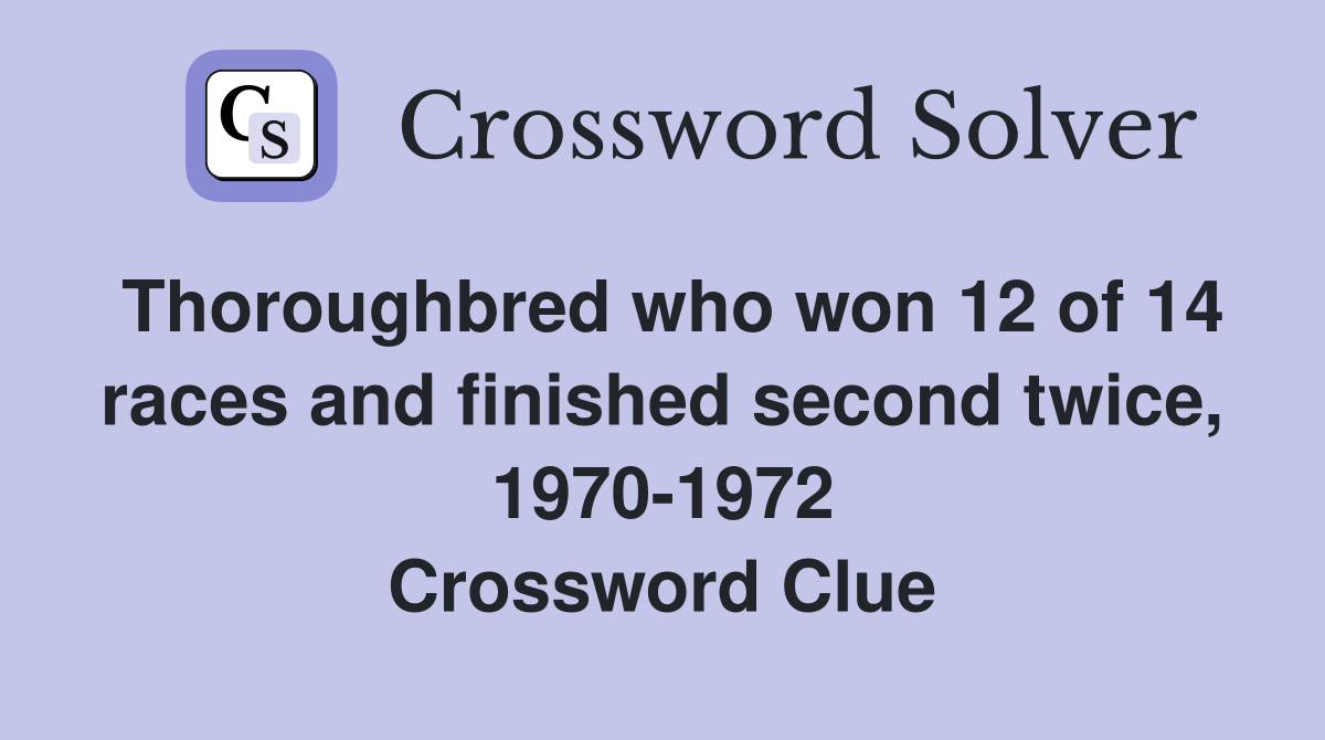 Thoroughbred who won 12 of 14 races and finished second twice, 1970-1972 Crossword Clue