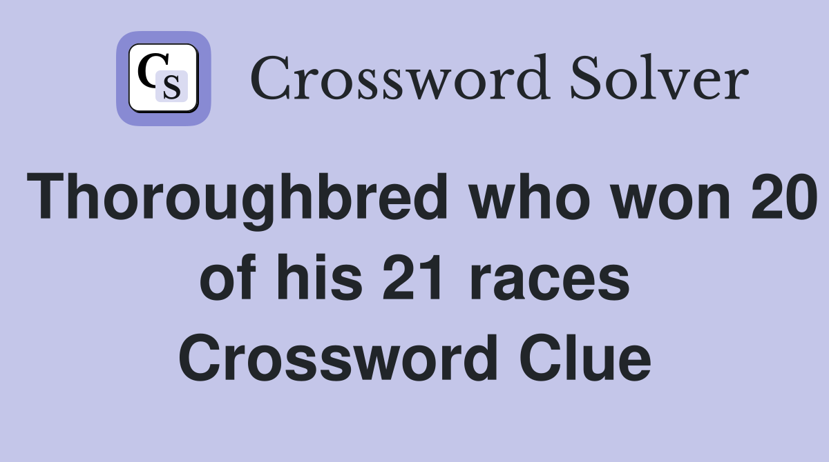 Thoroughbred who won 20 of his 21 races Crossword Clue
