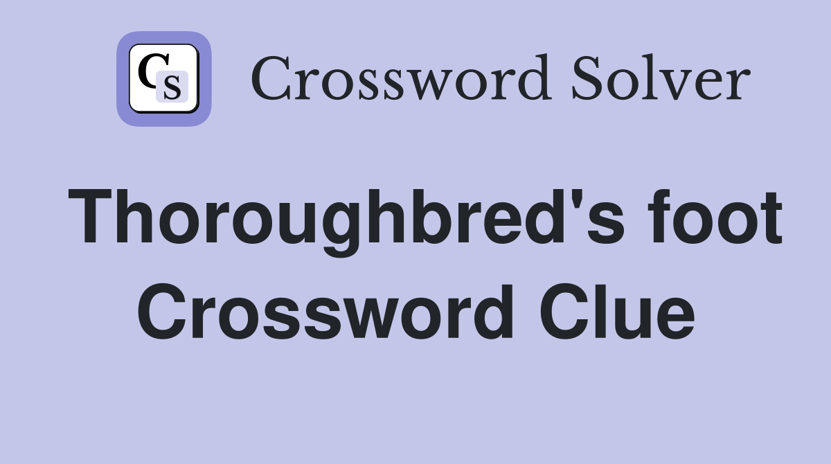 Thoroughbred's foot Crossword Clue