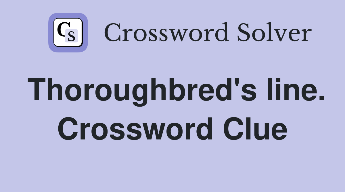 Thoroughbred's line. Crossword Clue