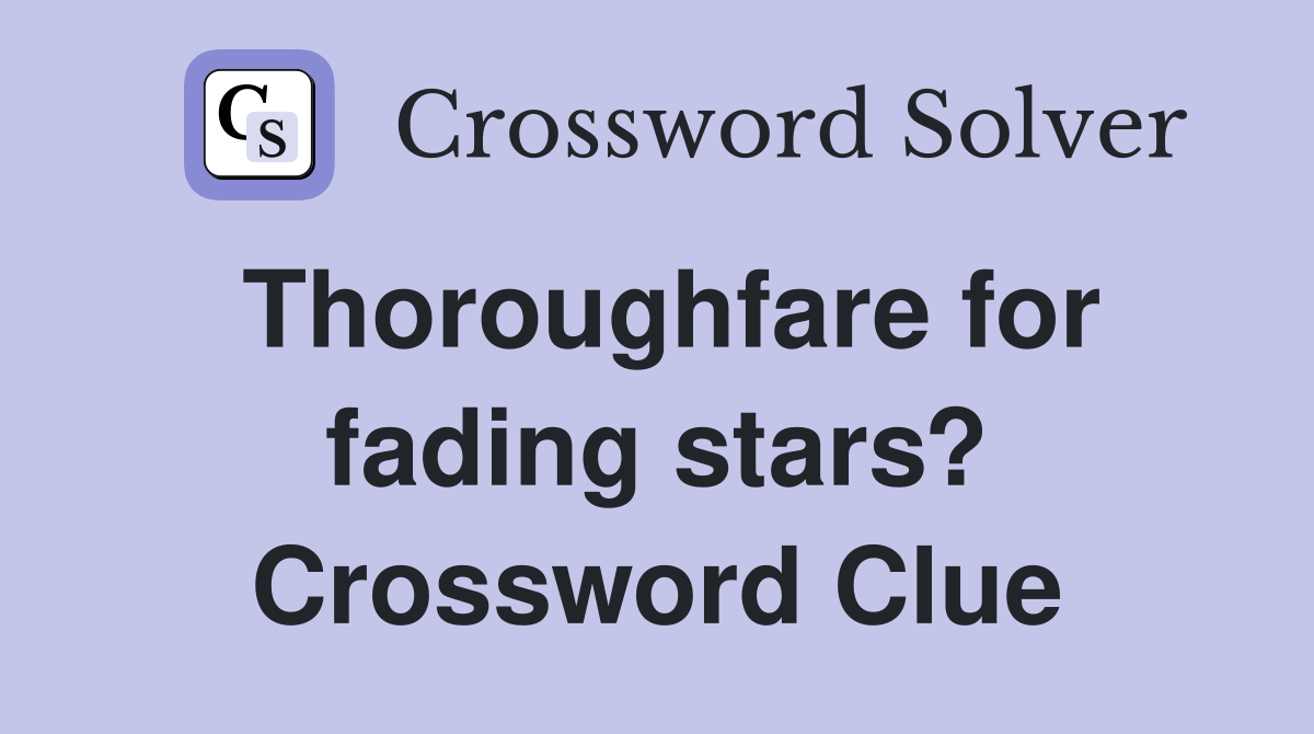 Thoroughfare for fading stars? Crossword Clue
