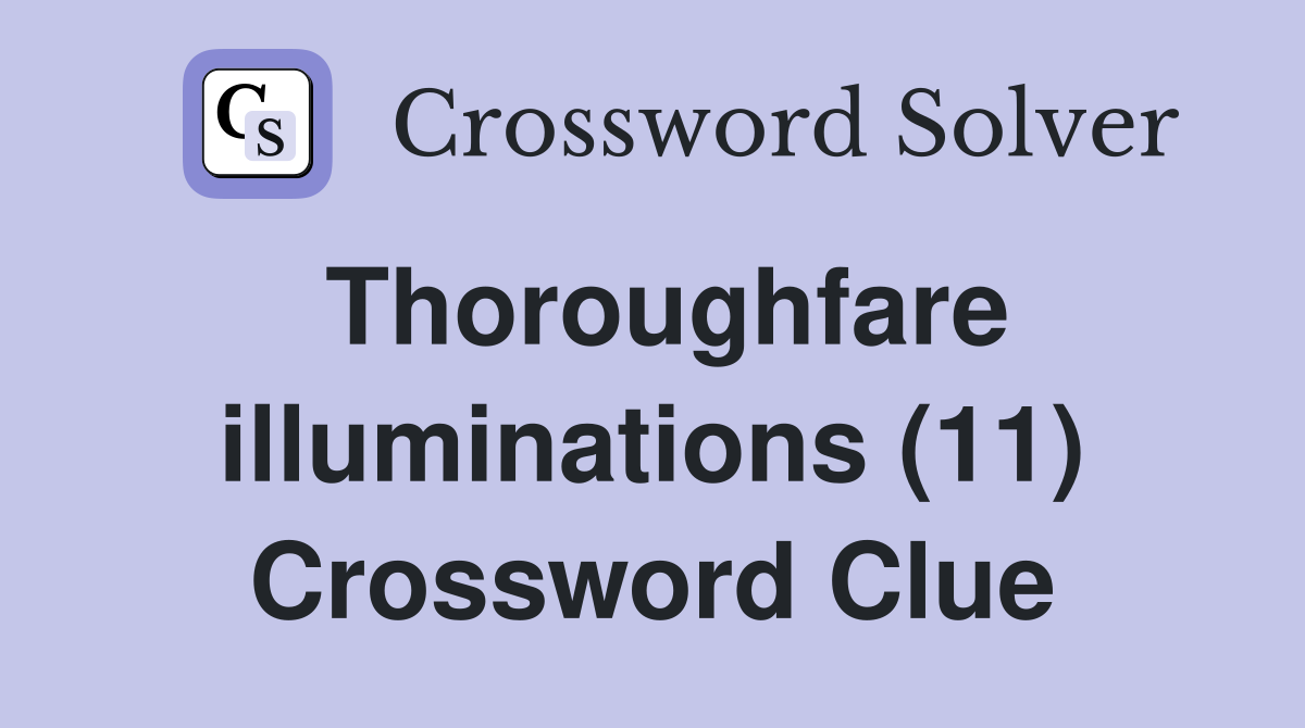 Thoroughfare illuminations (11) Crossword Clue