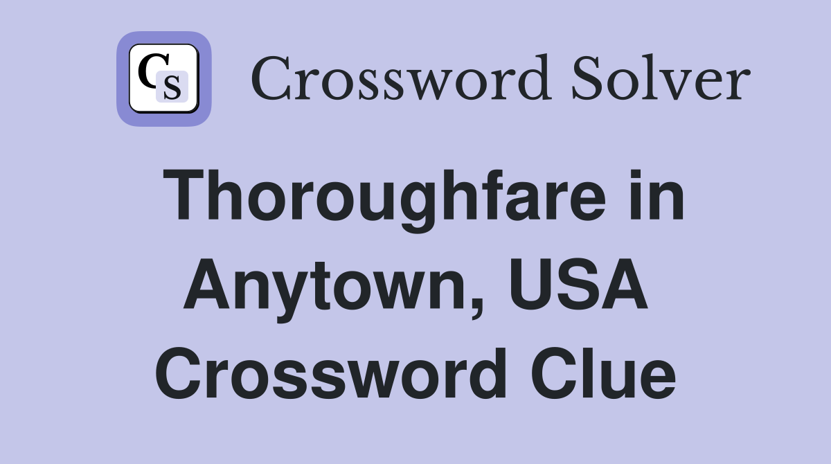 Thoroughfare in Anytown, USA Crossword Clue