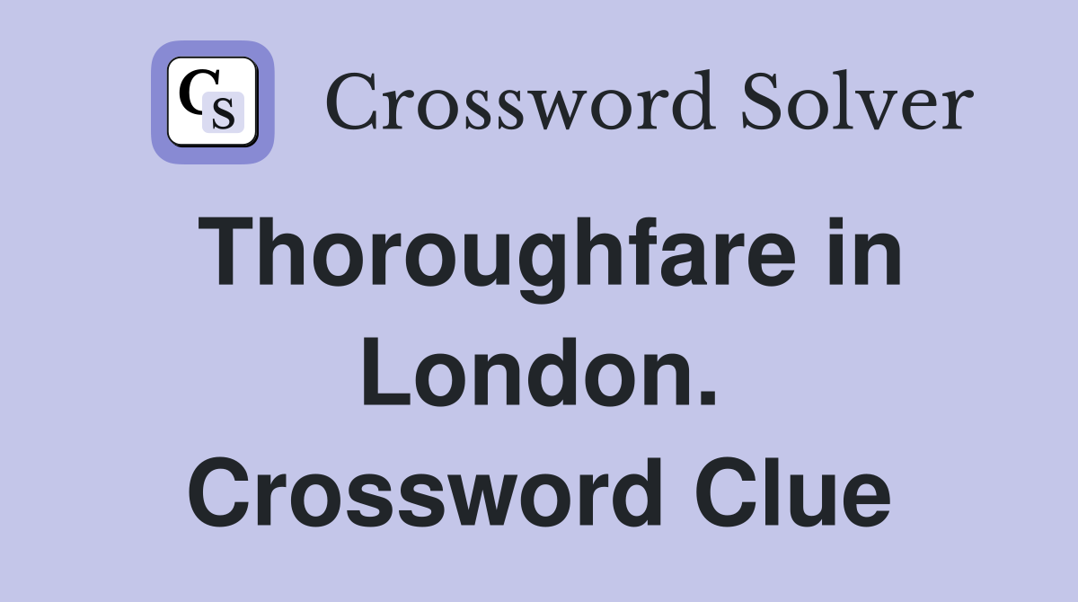 Thoroughfare in London. Crossword Clue