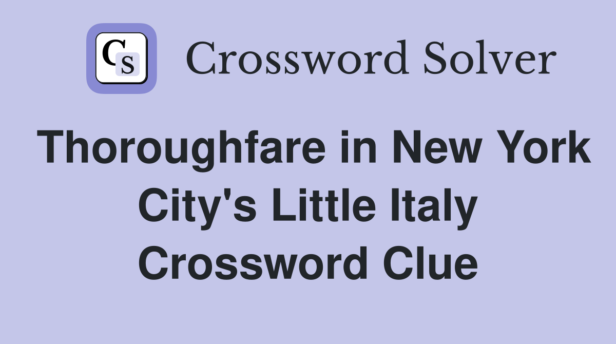 Thoroughfare in New York City's Little Italy Crossword Clue