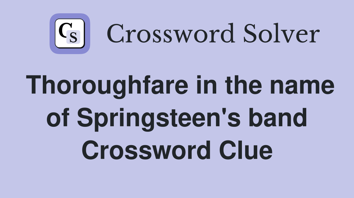 Thoroughfare in the name of Springsteen's band Crossword Clue