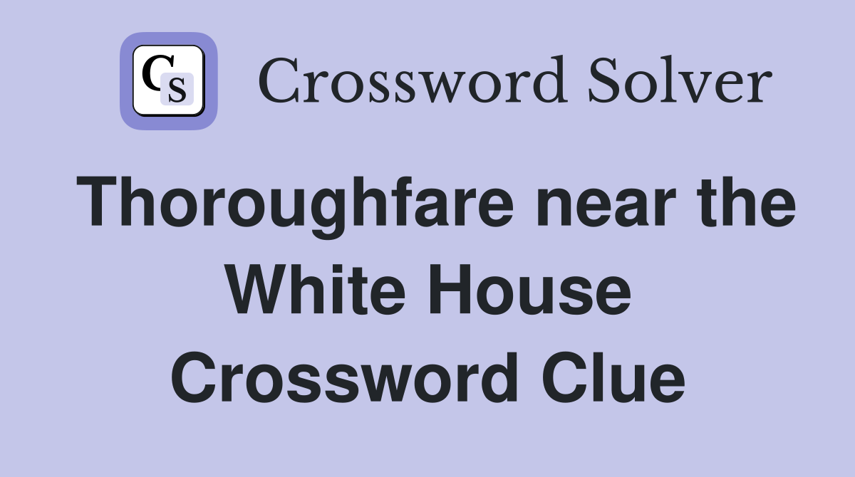 Thoroughfare near the White House Crossword Clue
