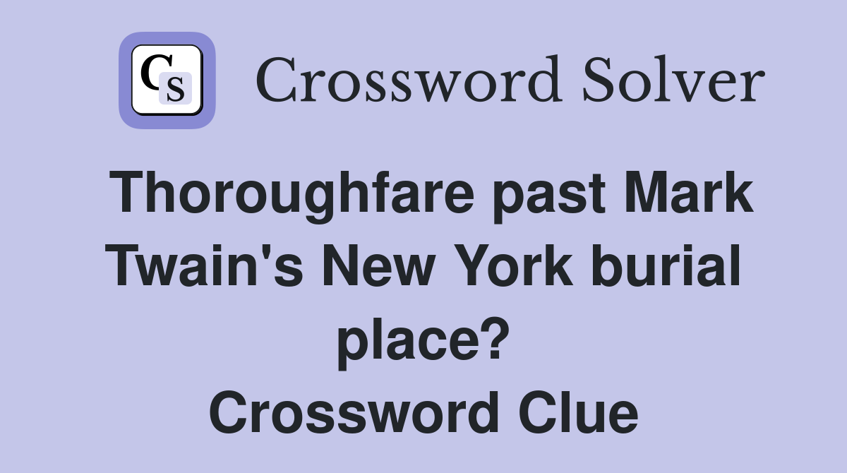 Thoroughfare past Mark Twain's New York burial place? Crossword Clue