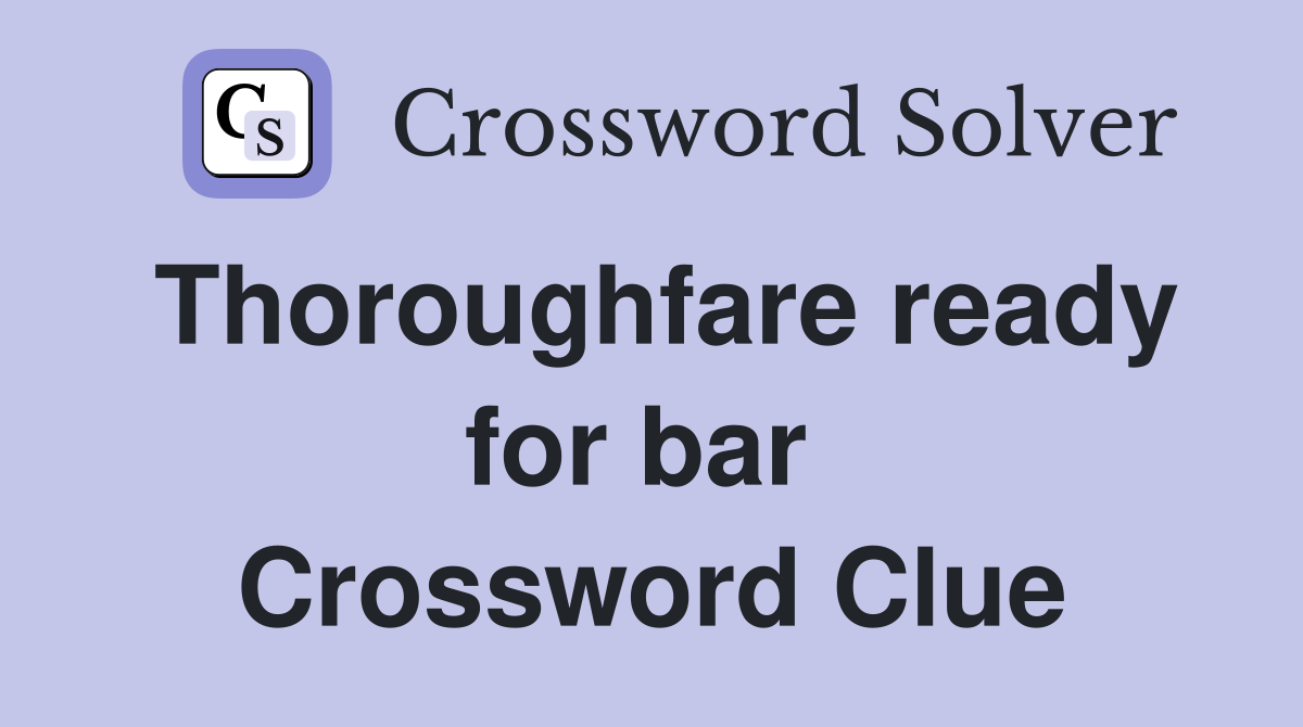 Thoroughfare ready for bar  Crossword Clue