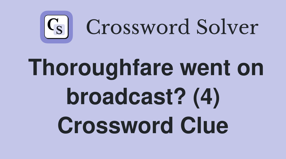 Thoroughfare went on broadcast? (4) Crossword Clue