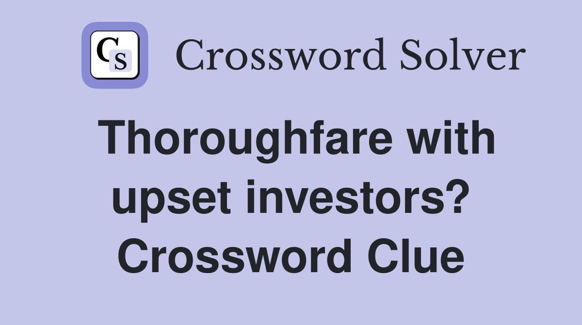 Thoroughfare with upset investors? Crossword Clue