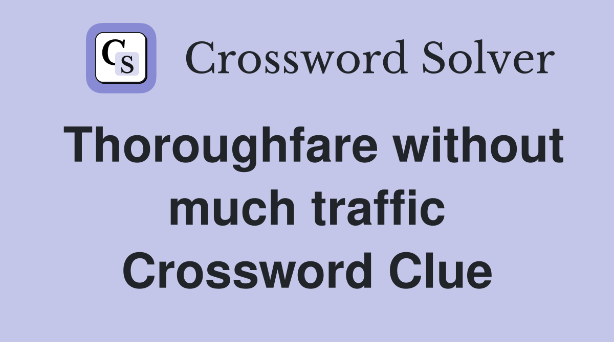 Thoroughfare without much traffic Crossword Clue