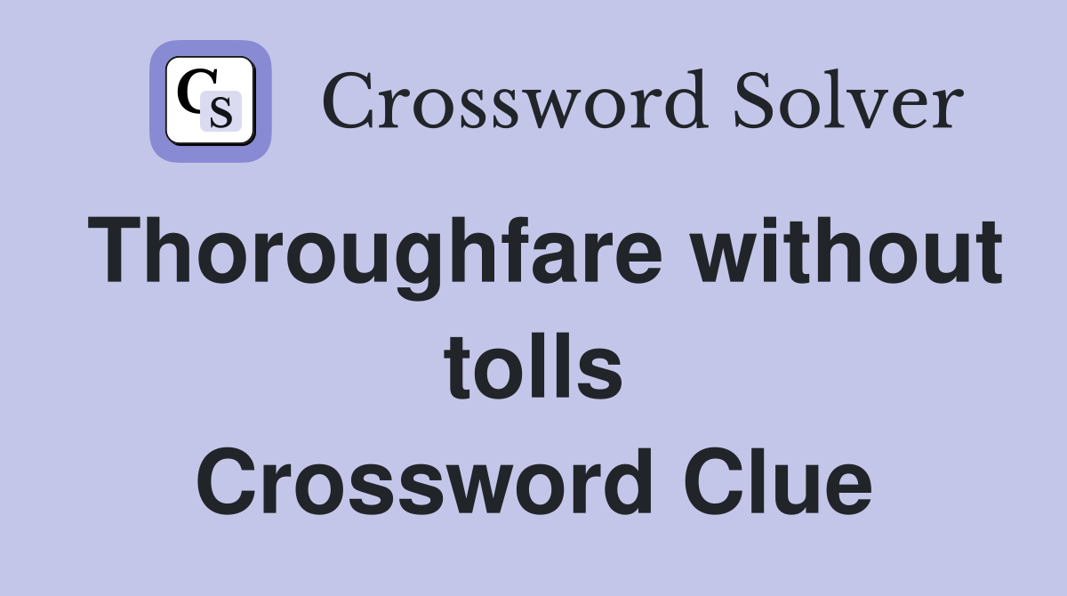 Thoroughfare without tolls Crossword Clue