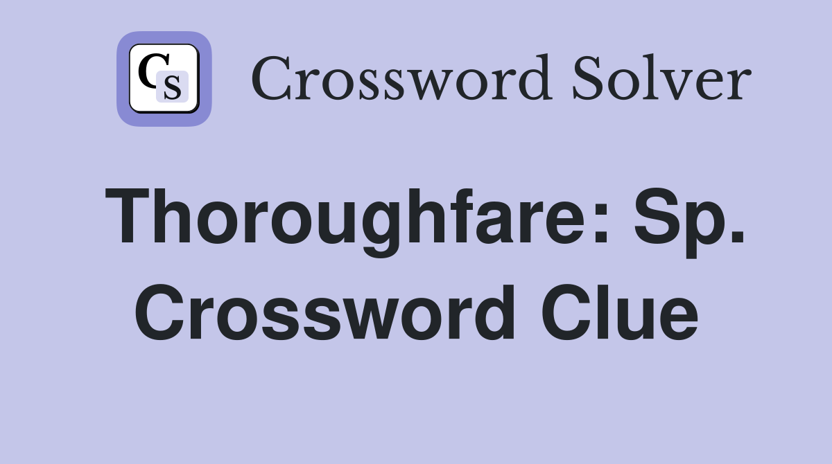 Thoroughfare: Sp. Crossword Clue