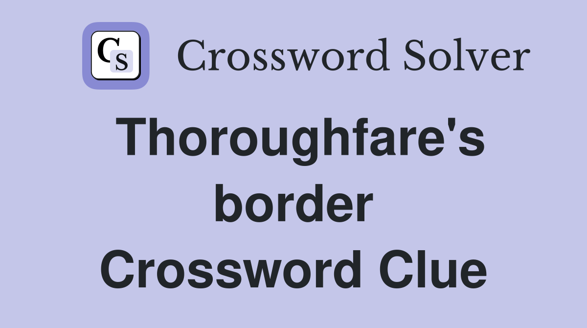Thoroughfare's border Crossword Clue