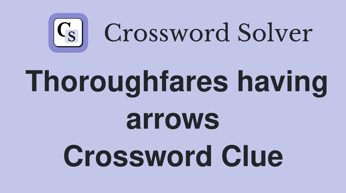 Thoroughfares having arrows Crossword Clue